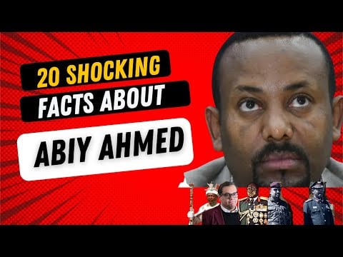 TOP 20 Shocking Facts You Never Know About Abiy Ahmed(Con Artist In Power)